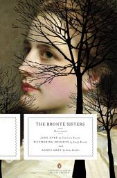 Icon image The Bronte Sisters: Three Novels: Jane Eyre; Wuthering Heights; and Agnes Grey (Penguin Classics Deluxe Edition)