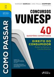 Icon image Como Passar em Concursos Vunesp - 7a Ed -2025: Direito do Consumidor - 40 questões comentadas, Edição 7