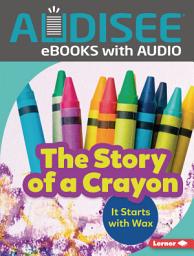 Icon image The Story of a Crayon: It Starts with Wax