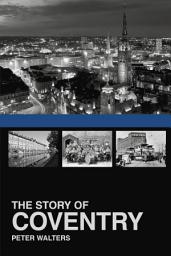 Icon image The Story of Coventry