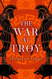 Icon image The War at Troy (The Troy Quartet, Book 2)