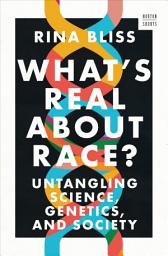 Icon image What's Real about Race?: Untangling Science, Genetics, and Society