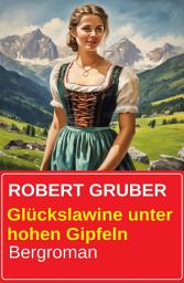 Icon image Glückslawine unter hohen Gipfeln: Bergroman