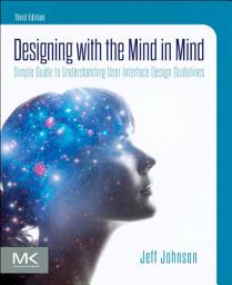 Icon image Designing with the Mind in Mind: Simple Guide to Understanding User Interface Design Guidelines, Edition 3