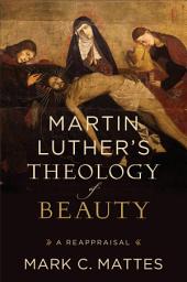 Icon image Martin Luther's Theology of Beauty: A Reappraisal