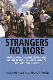 Icon image Strangers No More: Immigration and the Challenges of Integration in North America and Western Europe