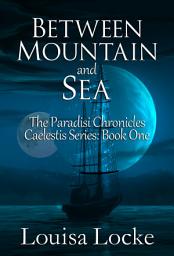 Icon image Between Mountain and Sea: Paradisi Chronicles