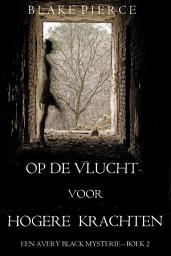 Icon image Op de Vlucht voor Hogere Krachten (Een Avery Black Mysterie – Boek 2)