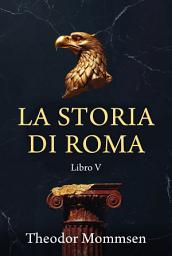Icon image La storia di Roma: Libro V