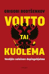 Icon image Voitto tai kuolema: Venäjän salainen dopingohjelma