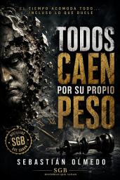 Icon image Todos caen por su propio peso: El tiempo acomoda todo... incluso lo que duele