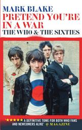 Icon image Pretend You're In A War: The Who and the Sixties