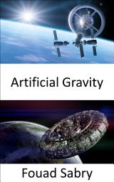 Icon image Artificial Gravity: To Maintain Your Foot in the Space, Artificial Gravity Is a Must