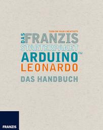 Icon image Das Franzis Starterpaket Arduino Leonardo: Das Handbuch für den Schnelleinstieg
