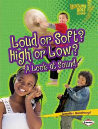 Icon image Loud or Soft? High or Low?: A Look at Sound