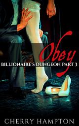 Icon image Obey: Billionaire's Dungeon Part 3 (hardcore new adult bdsm first time older younger erotic romance)