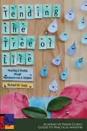 Icon image Tending the Tree of Life: Preaching and Worship through Reproductive Loss and Adoption