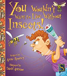 Icon image You Wouldn't Want to Live Without Insects!
