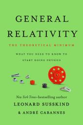 Icon image General Relativity: The Theoretical Minimum