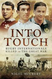 Icon image Into Touch: Rugby Internationals Killed in the Great War