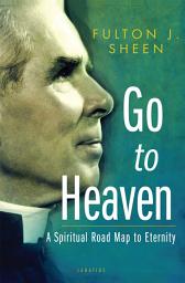 Icon image Go to Heaven: A Spiritual Road Map to Eternity