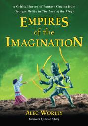 Icon image Empires of the Imagination: A Critical Survey of Fantasy Cinema from Georges Melies to The Lord of the Rings