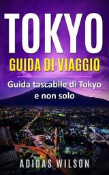 Icon image Tokyo Guida di viaggio: Guida tascabile di Tokyo e non solo