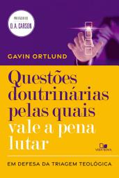 Icon image Questões doutrinárias pelas quais vale a pena lutar: Em defesa da triagem teológica