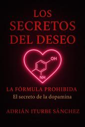 Icon image DESEO , LOS SECRETOS DEL DESEO, HABITOS ATÓMICOS: El SECRETO, LA FÓRMULA SECRETA