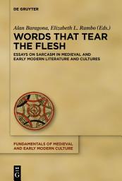 Icon image Words that Tear the Flesh: Essays on Sarcasm in Medieval and Early Modern Literature and Cultures