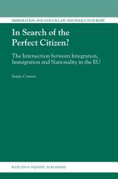 Icon image In Search of the Perfect Citizen?: The Intersection between Integration, Immigration and Nationality in the EU