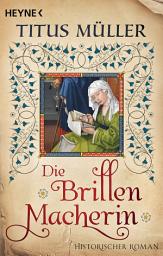 Icon image Die Brillenmacherin: Historischer Roman