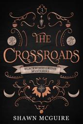 Icon image The Crossroads: A Witches of Blackwood Grove Mystery