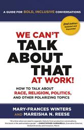Icon image We Can't Talk about That at Work! Second Edition: How to Talk about Race, Religion, Politics, and Other Polarizing Topics, Edition 2