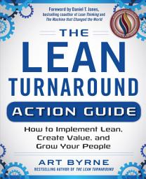 Icon image The Lean Turnaround Action Guide: How to Implement Lean, Create Value and Grow Your People: Practical Tools and Techniques for Implementing Lean Throughout Your Company