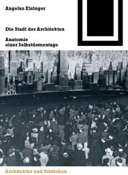 Icon image Die Stadt der Architekten: Anatomie einer Selbstdemontage