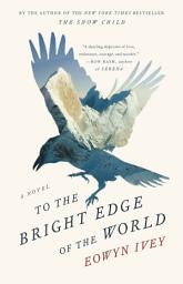 Icon image To the Bright Edge of the World: A Novel