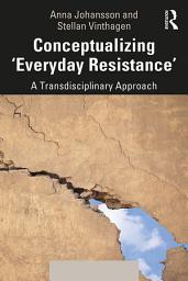Icon image Conceptualizing 'Everyday Resistance': A Transdisciplinary Approach