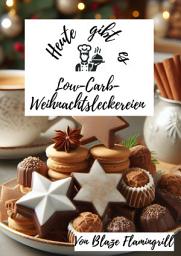 Icon image Heute gibt es - Low-Carb-Weihnachtsleckereien: 30 tolle Rezepte für Low-Carb-Weihnachtsleckereien, Ausgabe 6