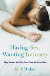 Icon image Having Sex, Wanting Intimacy: Why Women Settle for One-Sided Relationships