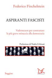 Icon image Aspiranti fascisti: Vademecum per contrastare la più grave minaccia alla democrazia