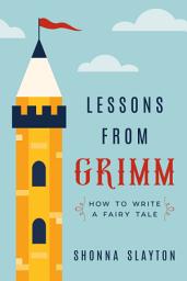 Icon image Lessons from Grimm: How to Write a Fairy Tale