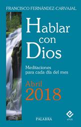 Icon image Hablar con Dios - Abril 2018: Meditaciones para cada día del mes
