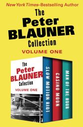 Icon image The Peter Blauner Collection Volume One: Slow Motion Riot, Casino Moon, and Man of the Hour