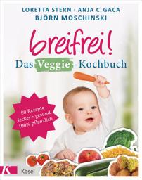 Icon image Breifrei! Das Veggie-Kochbuch: 80 Rezepte, lecker & gesund, 100% pflanzlich