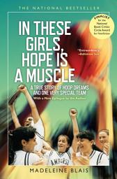 Icon image In These Girls, Hope Is a Muscle: A True Story of Hoop Dreams and One Very Special Team