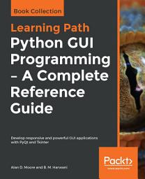 Icon image Python GUI Programming - A Complete Reference Guide: Develop responsive and powerful GUI applications with PyQt and Tkinter