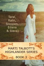 Icon image Marti Talbott's Highlander Series, Book 3: Taral, Ralin, Steppen, Edana, Slava