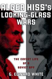 Icon image Alger Hiss's Looking-Glass Wars: The Covert Life of a Soviet Spy
