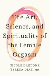 Icon image The Art, Science, and Spirituality of the Female Orgasm